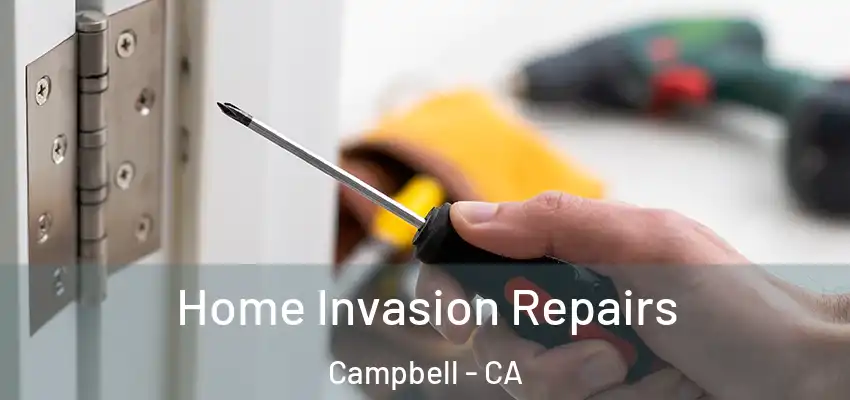 Home Invasion Repairs Campbell - CA